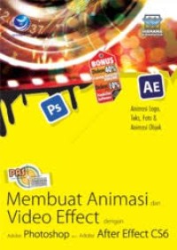 PANDUAN APLIKATIF DAN SOLUSI : MEMBUAT ANIMASI DAN VIDEO EFFECT DENGAN ADOBE PHOTOSHOP DAN ADOBE AFTER EFFECT CS6