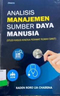 ANALISIS MANAJEMEN SUMER DAYA MANUSIA (STUDI KASUS KINERJA PERAWAT RUMAH SAKIT )