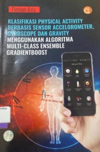 KLASIFIKASI PHYSICAL ACTIVITY BERBASIS SENSOR ACCEELOROMETER GYROSCOPE DAN GRAVITY MENGGUNAKAN ALGORITMA MULTI-CLASS