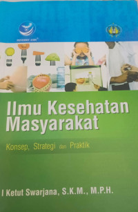 Image of Ilmu kesehatan masyarakat: konsep, strategi dan praktik