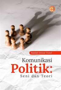 KOMUNIKASI POLITIK: SENI DAN TEORI