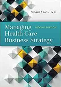 Managing Health Care Business Strategy.