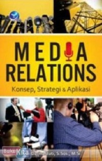 MEDIA RELATIONS : KONSEP STRATEGI DAN APLIKASI