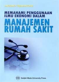 Memahami penggunaan Ilmu Ekonomi dalam Manajemen Rumah Sakit