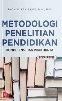 METODOLOGI PENELITIAN PENDIDIKAN KOMPETENSI DAN PRAKTIKNYA