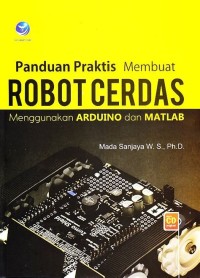 PANDUAN PRAKTIS MEMBUAT ROBOT CERDAS MENGGUNAKAN ARDUINO DAN MATLAB