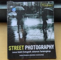 STREET PHOTOGRAPHY, JURUS SAKTI FOTOGRAFI JALANAN TERLENGKAP