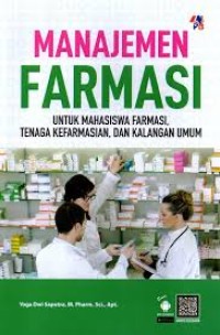 Manajemen Farmasi: Untuk Mahasiswa Farmasi, Tenaga Kefarmasian, dan Kalangan Umum