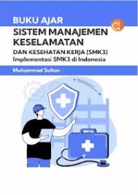 Buku Ajar: Sistem Manajemen Keselamatan dan Kesehatan Kerja (SMK 3) Implementasi SMK3 di Indonesia