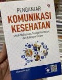 Image of Pengantar Komunikasi Kesehatan untuk Mahasiswa, Tenaga Kesehatan dan Kalangan Umum