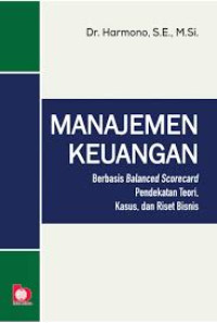 Image of Manajemen Keuangan : Berbasis Balanced Scorecard Pendekatan Teori, Kasus, dan Riset Bisnis