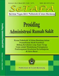 PROSIDING ADMINISTRASI RUMAH SAKIT : SETAPA SEMINAR TUGAS AKHIR POLITEKNIK AL ISLAM BANDUNG VOL 3, NO 4